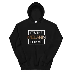It's the Melanin For Me - Hoodie