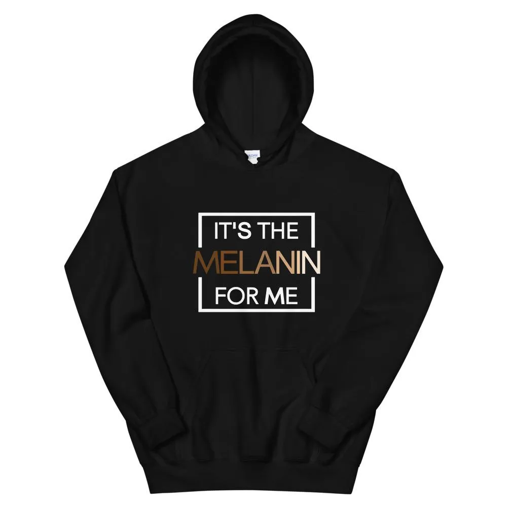 It's the Melanin For Me - Hoodie